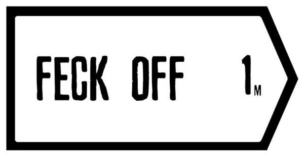 Feck Off Slate Road Sign